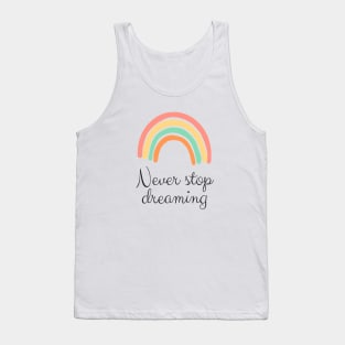 Never stop dreaming Tank Top